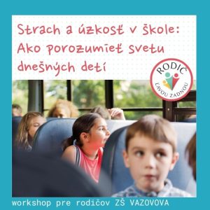 WORKSHOP v ZŠ VAZOVOVA: Strach a úzkosť v škole: Ako porozumieť svetu dnešných detí - 17.06.2026